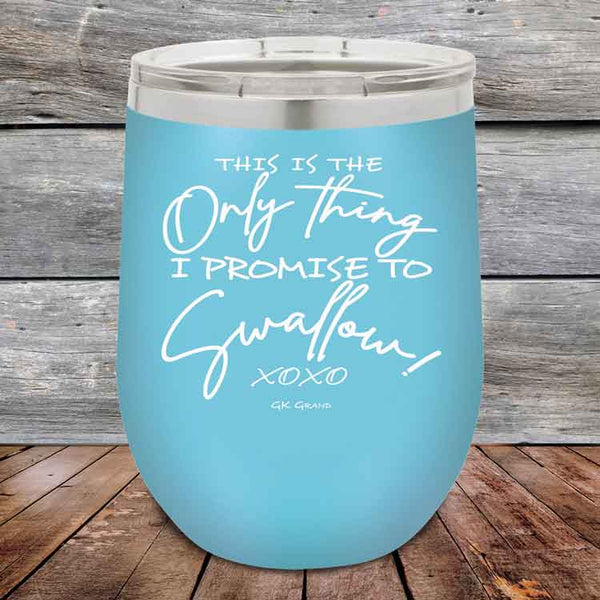 This is the Only Thing I Promise to Swallow!- Powder Coated Etched Tumbler