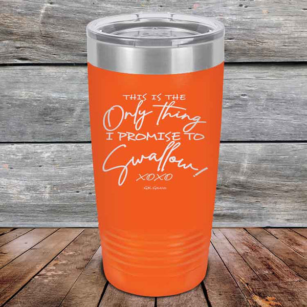 This is the Only Thing I Promise to Swallow! - Powder Coated Etched Tumbler