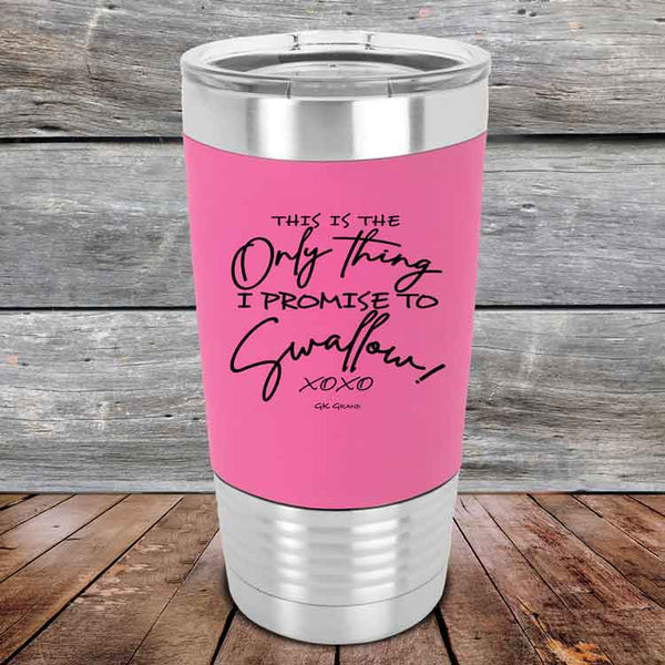 This is the Only Thing I Promise to Swallow! - Premium Silicone Wrapped Engraved Tumbler