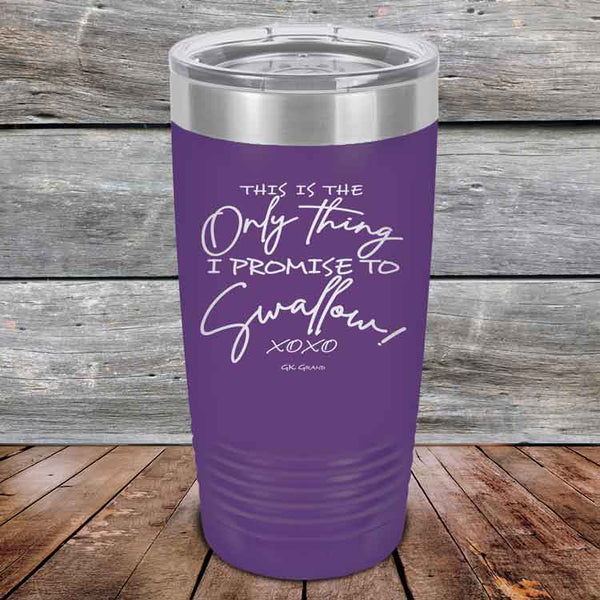 This is the Only Thing I Promise to Swallow! - Powder Coated Etched Tumbler