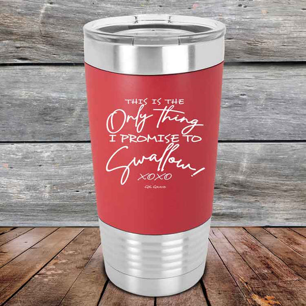 This is the Only Thing I Promise to Swallow! - Premium Silicone Wrapped Engraved Tumbler