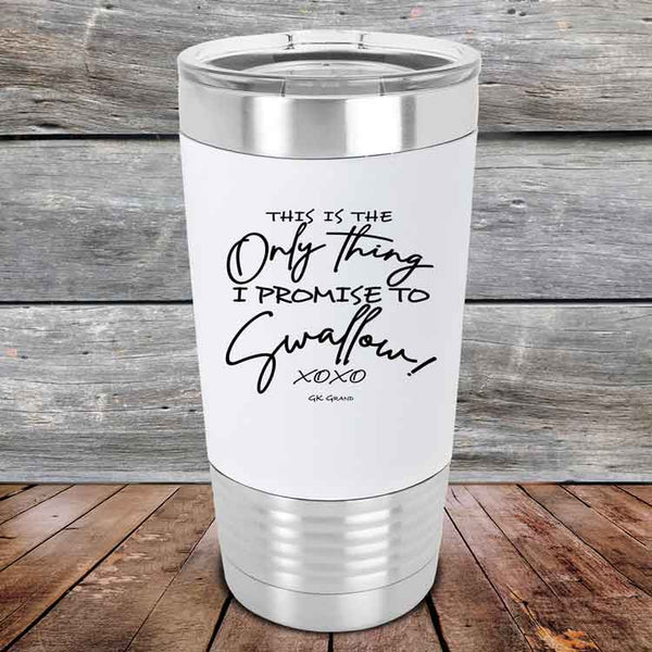 This is the Only Thing I Promise to Swallow! - Premium Silicone Wrapped Engraved Tumbler