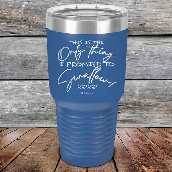 This is the Only Thing I Promise to Swallow! - Powder Coated Etched Tumbler