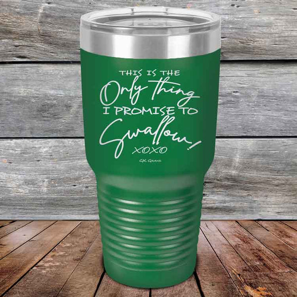 This is the Only Thing I Promise to Swallow! - Powder Coated Etched Tumbler