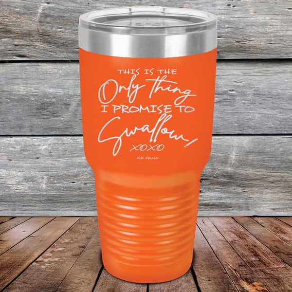 This is the Only Thing I Promise to Swallow! - Powder Coated Etched Tumbler