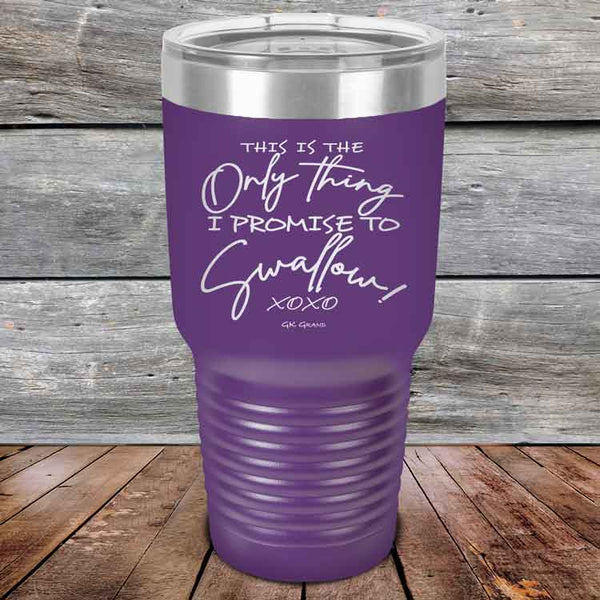 This is the Only Thing I Promise to Swallow! - Powder Coated Etched Tumbler