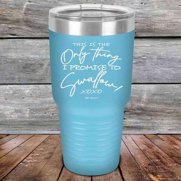 This is the Only Thing I Promise to Swallow! - Powder Coated Etched Tumbler