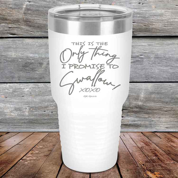 This is the Only Thing I Promise to Swallow! - Powder Coated Etched Tumbler