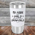 To Have and to Hold and Forever Keep My Drink Cold - Premium Silicone Wrapped Engraved Tumbler