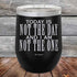 products/Today-Is-Not-The-Day-And-I-Am-Not-The-One-12oz-Black_TPC-12Z-16-5172.jpg