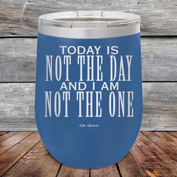 Today Is Not The Day and I Am Not The One - Powder Coated Etched Tumbler - GK GRAND GIFTS