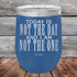 products/Today-Is-Not-The-Day-And-I-Am-Not-The-One-12oz-Blue_TPC-12Z-04-5172.jpg