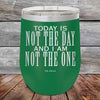 Today Is Not The Day and I Am Not The One - Powder Coated Etched Tumbler - GK GRAND GIFTS