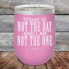 Today Is Not The Day and I Am Not The One - Powder Coated Etched Tumbler - GK GRAND GIFTS