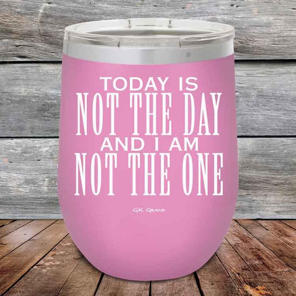 Today Is Not The Day and I Am Not The One - Powder Coated Etched Tumbler - GK GRAND GIFTS