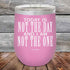 products/Today-Is-Not-The-Day-And-I-Am-Not-The-One-12oz-Lavender_TPC-12Z-08-5172.jpg