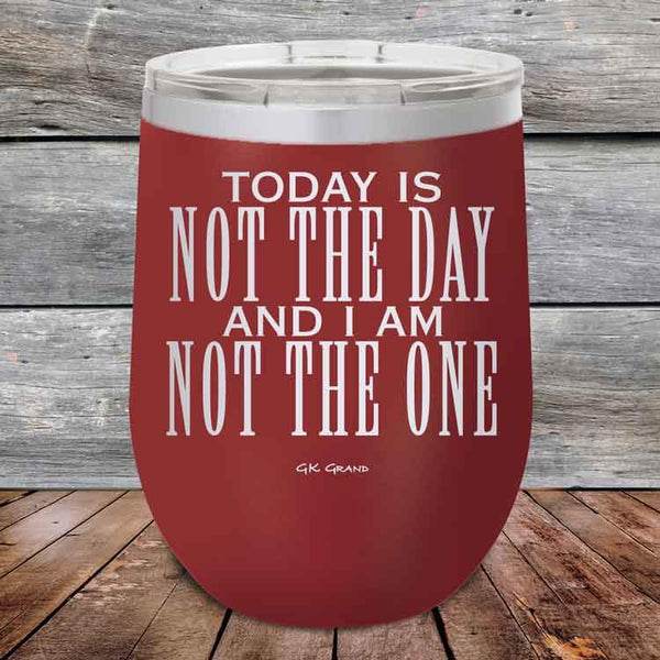 Today Is Not The Day and I Am Not The One - Powder Coated Etched Tumbler - GK GRAND GIFTS