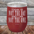 products/Today-Is-Not-The-Day-And-I-Am-Not-The-One-12oz-Maroon_TPC-12Z-13-5172.jpg