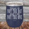 Today Is Not The Day and I Am Not The One - Powder Coated Etched Tumbler - GK GRAND GIFTS