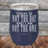 products/Today-Is-Not-The-Day-And-I-Am-Not-The-One-12oz-Navy_TPC-12Z-11-5172.jpg