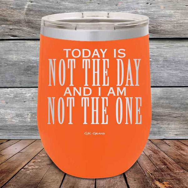 Today Is Not The Day and I Am Not The One - Powder Coated Etched Tumbler - GK GRAND GIFTS