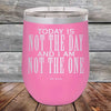 Today Is Not The Day and I Am Not The One - Powder Coated Etched Tumbler - GK GRAND GIFTS