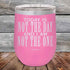 products/Today-Is-Not-The-Day-And-I-Am-Not-The-One-12oz-Pink_TPC-12Z-05-5172.jpg