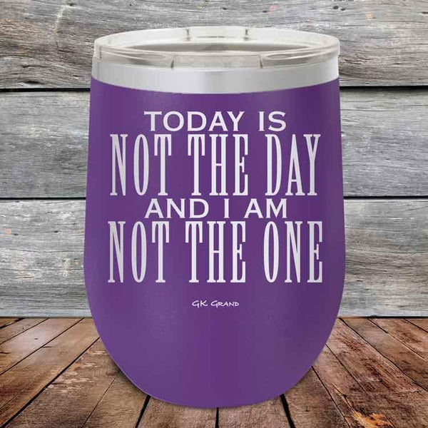 Today Is Not The Day and I Am Not The One - Powder Coated Etched Tumbler - GK GRAND GIFTS