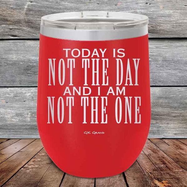 Today Is Not The Day and I Am Not The One - Powder Coated Etched Tumbler - GK GRAND GIFTS