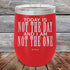 products/Today-Is-Not-The-Day-And-I-Am-Not-The-One-12oz-Red_TPC-12Z-03-5172.jpg