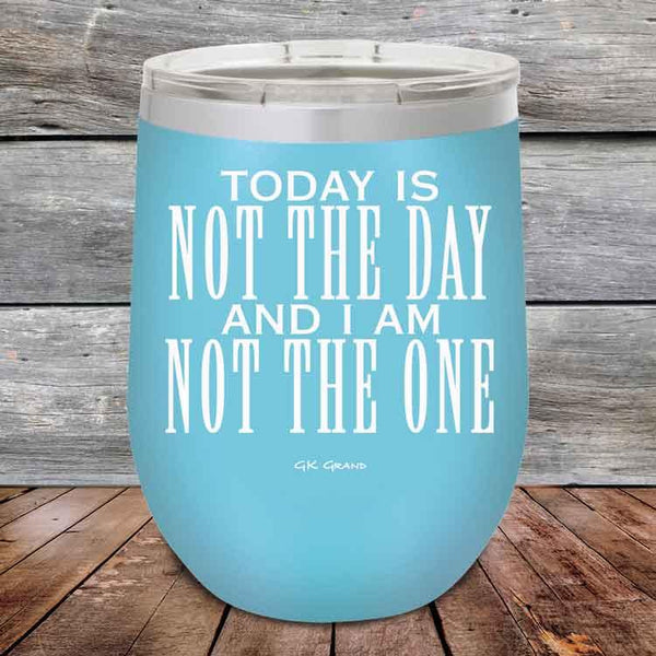 Today Is Not The Day and I Am Not The One - Powder Coated Etched Tumbler - GK GRAND GIFTS