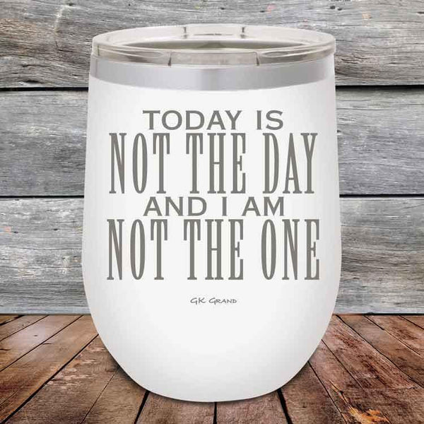 Today Is Not The Day and I Am Not The One - Powder Coated Etched Tumbler - GK GRAND GIFTS