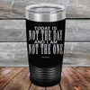 Today Is Not the Day And I Am Not the One - Powder Coated Etched Tumbler - GK GRAND GIFTS