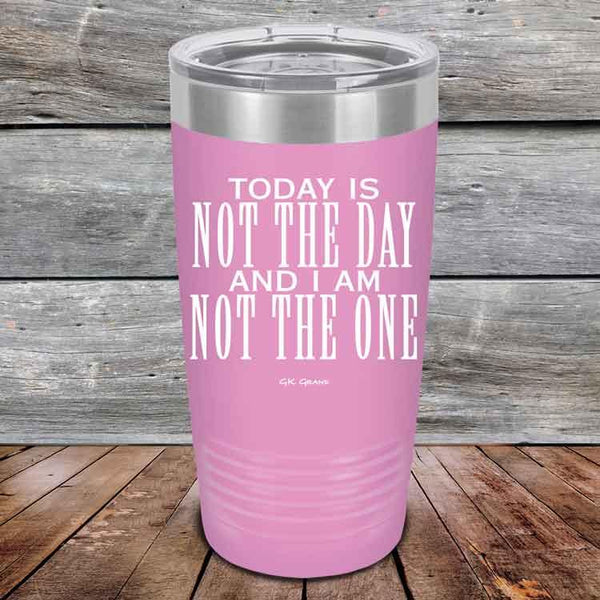 Today Is Not the Day And I Am Not the One - Powder Coated Etched Tumbler - GK GRAND GIFTS