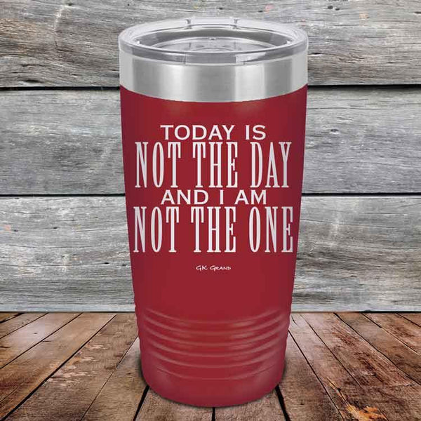 Today Is Not the Day And I Am Not the One - Powder Coated Etched Tumbler - GK GRAND GIFTS