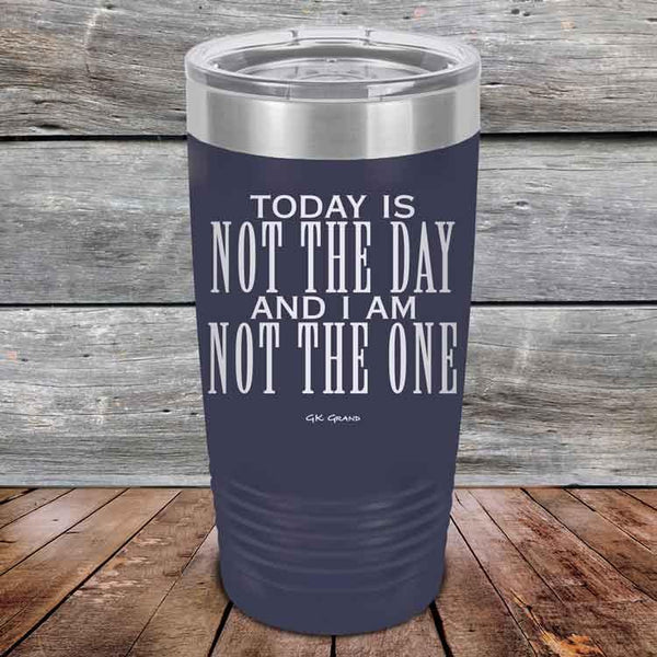 Today Is Not the Day And I Am Not the One - Powder Coated Etched Tumbler - GK GRAND GIFTS