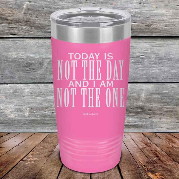 Today Is Not the Day And I Am Not the One - Powder Coated Etched Tumbler - GK GRAND GIFTS