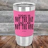 Today Is Not The Day And I Am Not The One - Premium Silicone Wrapped Engraved Tumbler - GK GRAND GIFTS