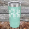 Today Is Not the Day And I Am Not the One - Powder Coated Etched Tumbler - GK GRAND GIFTS