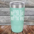 products/Today-Is-Not-The-Day-And-I-Am-Not-The-One-20oz-Teal_TPC-20Z-06-5173.jpg