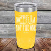 Today Is Not the Day And I Am Not the One - Powder Coated Etched Tumbler - GK GRAND GIFTS