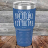 Today Is Not the Day And I Am Not the One - Powder Coated Etched Tumbler - GK GRAND GIFTS