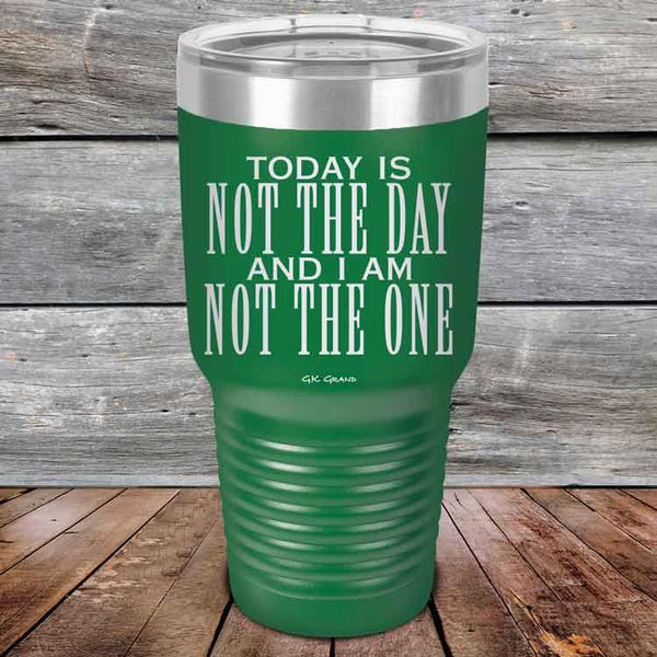 Today Is Not the Day And I Am Not the One - Powder Coated Etched Tumbler - GK GRAND GIFTS