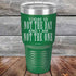 products/Today-Is-Not-The-Day-And-I-Am-Not-The-One-30oz-Green_TPC-30Z-15-5174.jpg