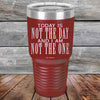 Today Is Not the Day And I Am Not the One - Powder Coated Etched Tumbler - GK GRAND GIFTS