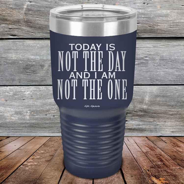 Today Is Not the Day And I Am Not the One - Powder Coated Etched Tumbler - GK GRAND GIFTS