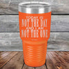 Today Is Not the Day And I Am Not the One - Powder Coated Etched Tumbler - GK GRAND GIFTS