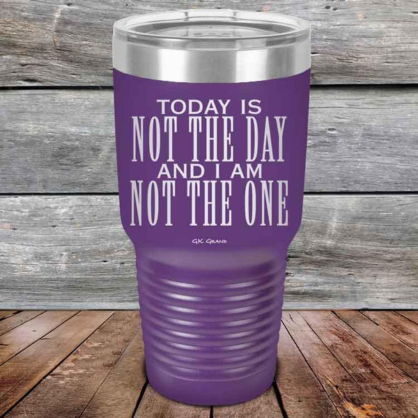 Today Is Not the Day And I Am Not the One - Powder Coated Etched Tumbler - GK GRAND GIFTS