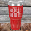 Today Is Not the Day And I Am Not the One - Powder Coated Etched Tumbler - GK GRAND GIFTS