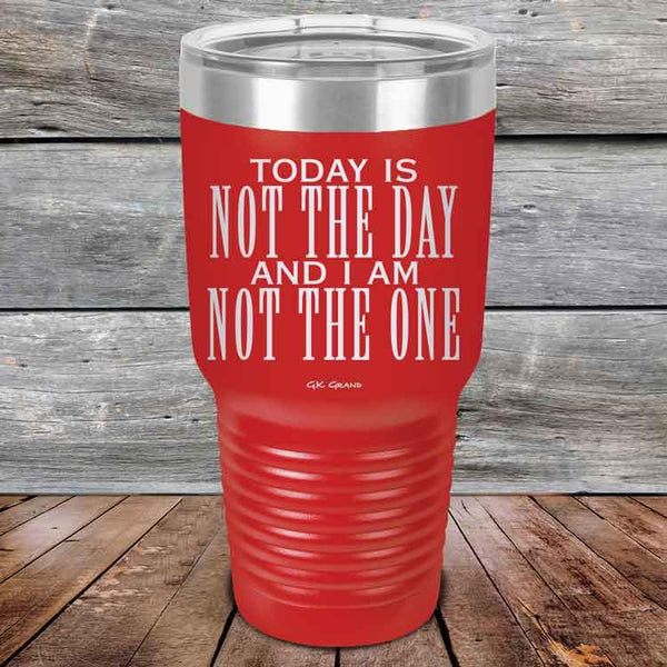 Today Is Not the Day And I Am Not the One - Powder Coated Etched Tumbler - GK GRAND GIFTS